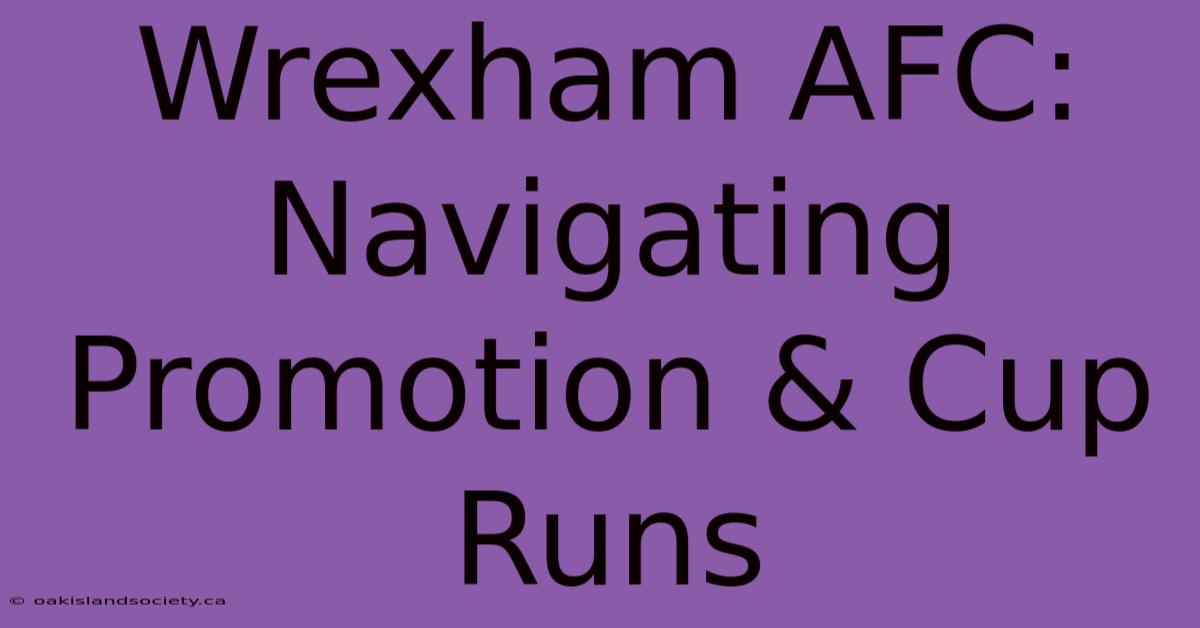 Wrexham AFC: Navigating Promotion & Cup Runs