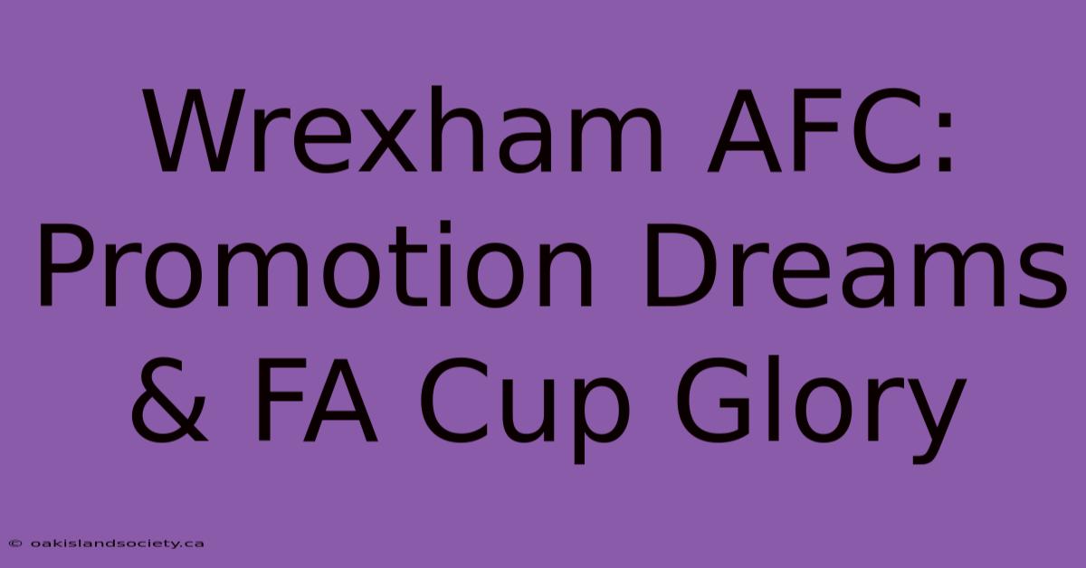 Wrexham AFC: Promotion Dreams & FA Cup Glory