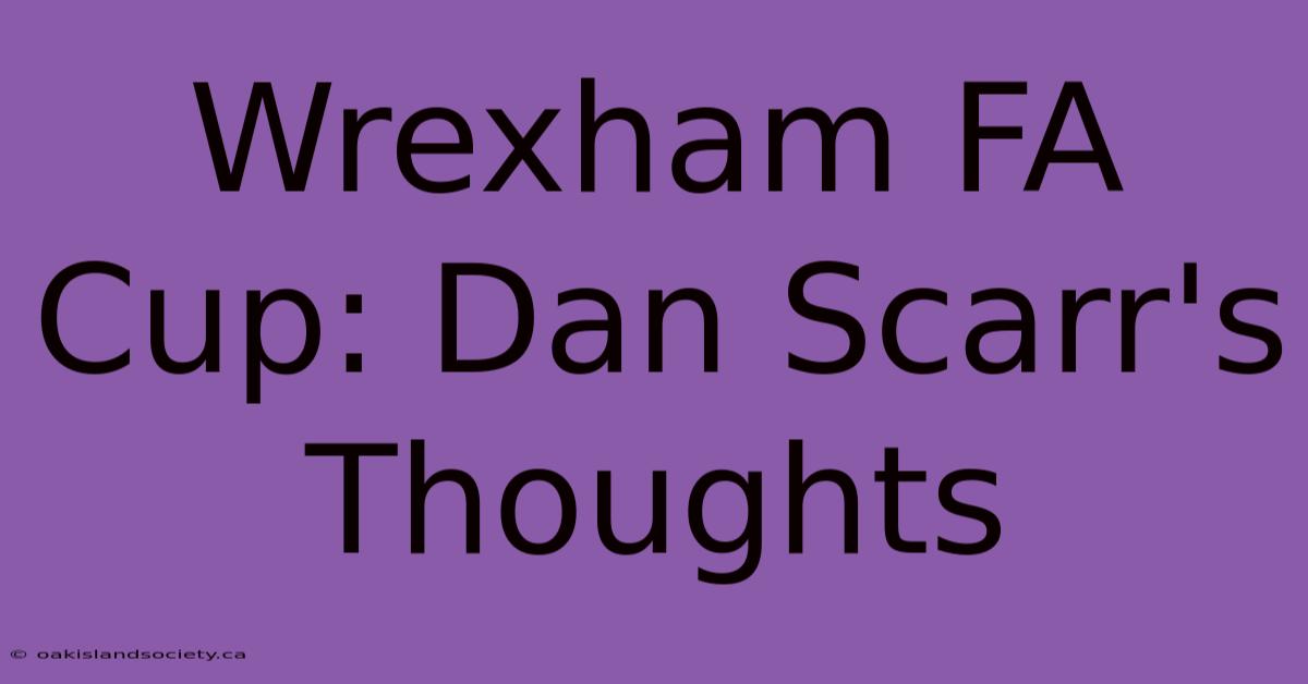 Wrexham FA Cup: Dan Scarr's Thoughts