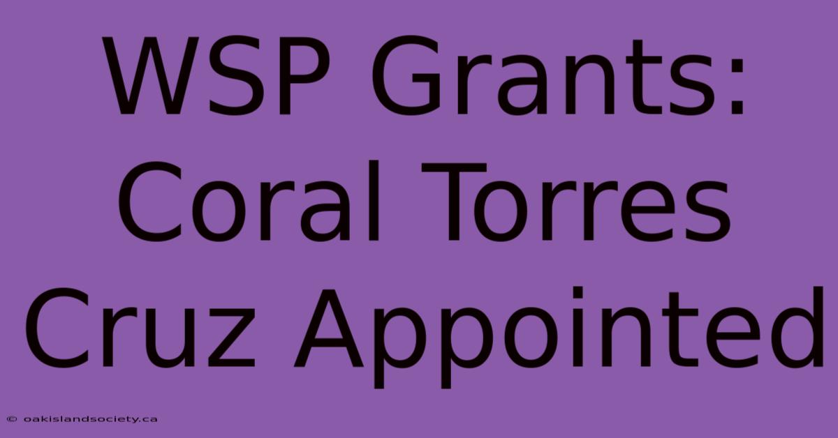 WSP Grants: Coral Torres Cruz Appointed