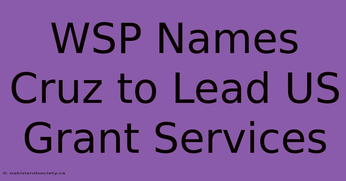 WSP Names Cruz To Lead US Grant Services