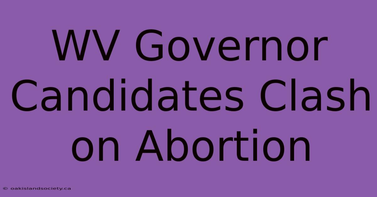 WV Governor Candidates Clash On Abortion 