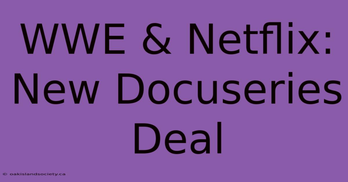 WWE & Netflix: New Docuseries Deal