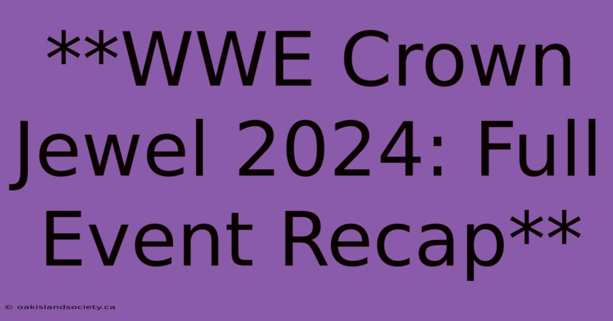 **WWE Crown Jewel 2024: Full Event Recap** 