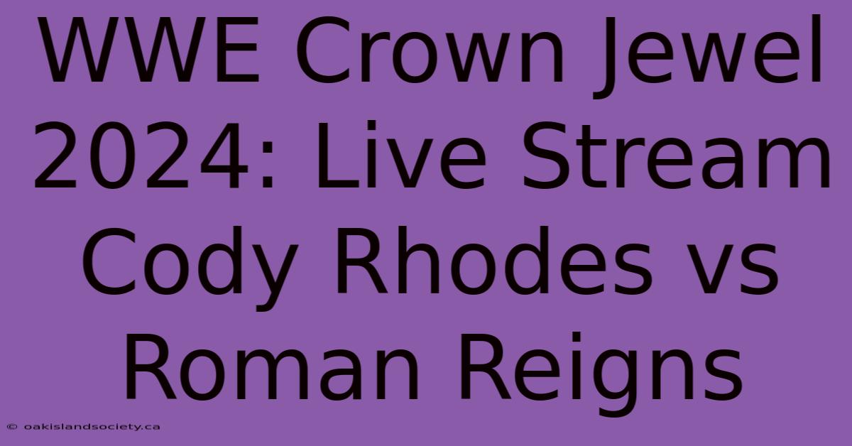 WWE Crown Jewel 2024: Live Stream Cody Rhodes Vs Roman Reigns