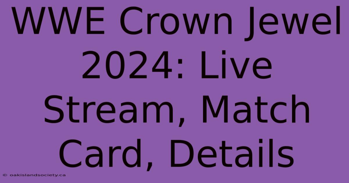 WWE Crown Jewel 2024: Live Stream, Match Card, Details 