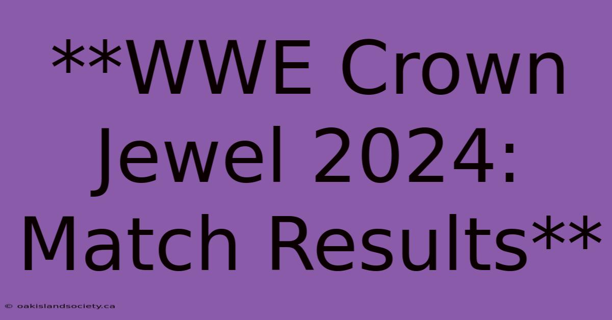 **WWE Crown Jewel 2024: Match Results**