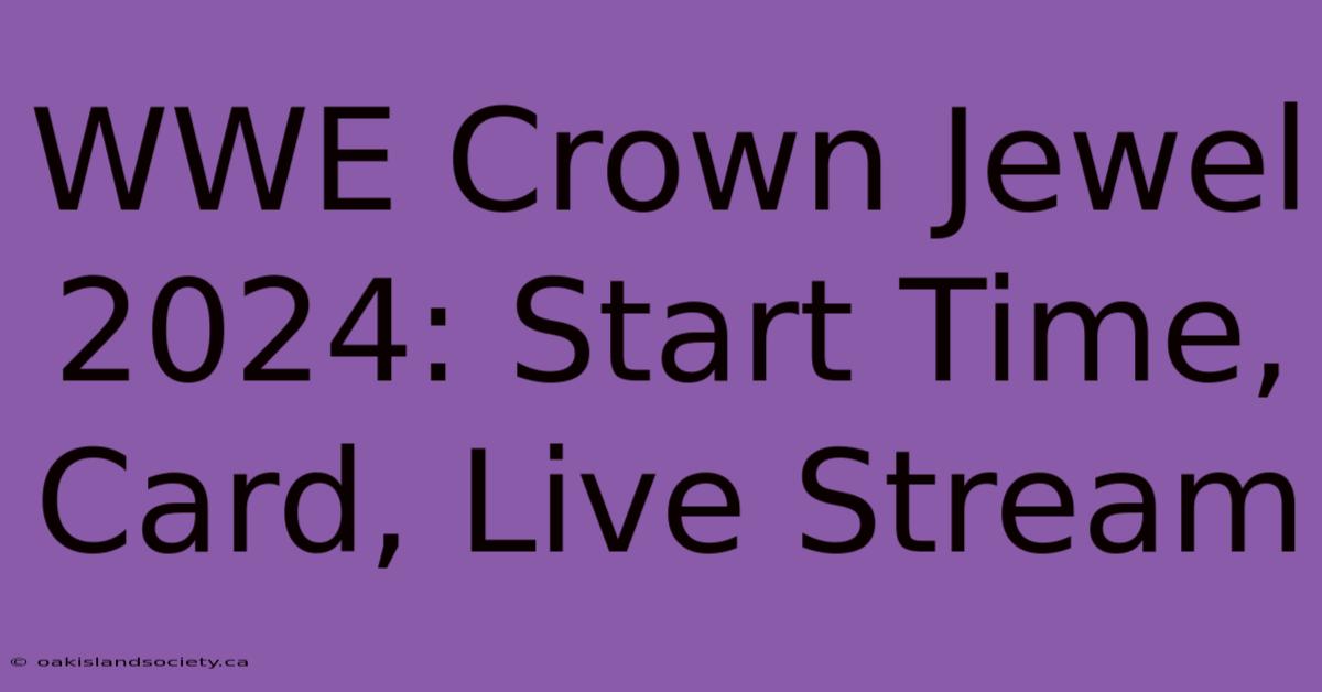 WWE Crown Jewel 2024: Start Time, Card, Live Stream