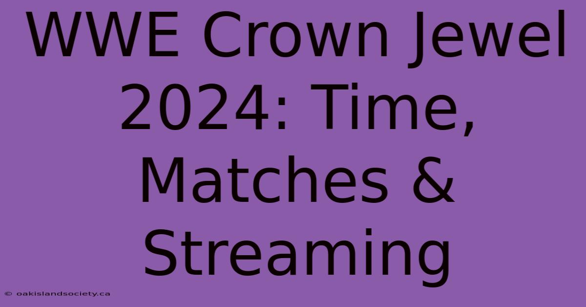 WWE Crown Jewel 2024: Time, Matches & Streaming