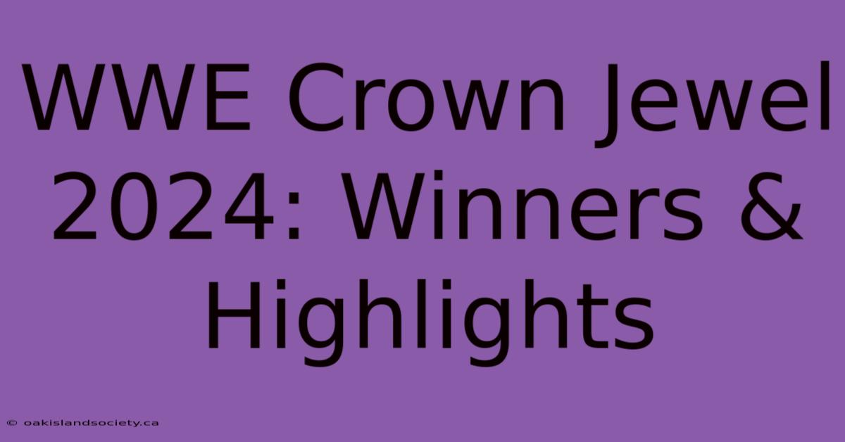 WWE Crown Jewel 2024: Winners & Highlights