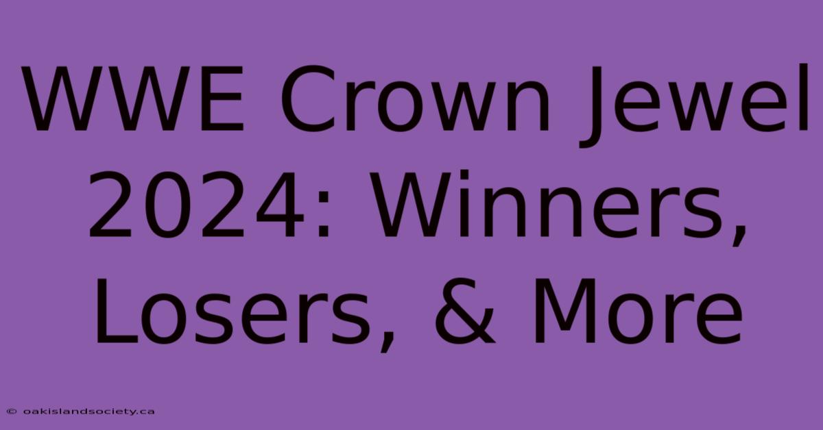 WWE Crown Jewel 2024: Winners, Losers, & More