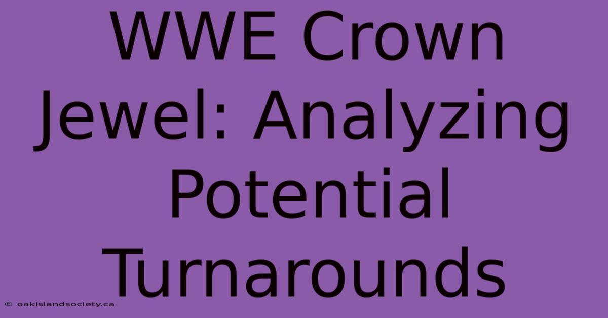 WWE Crown Jewel: Analyzing Potential Turnarounds 