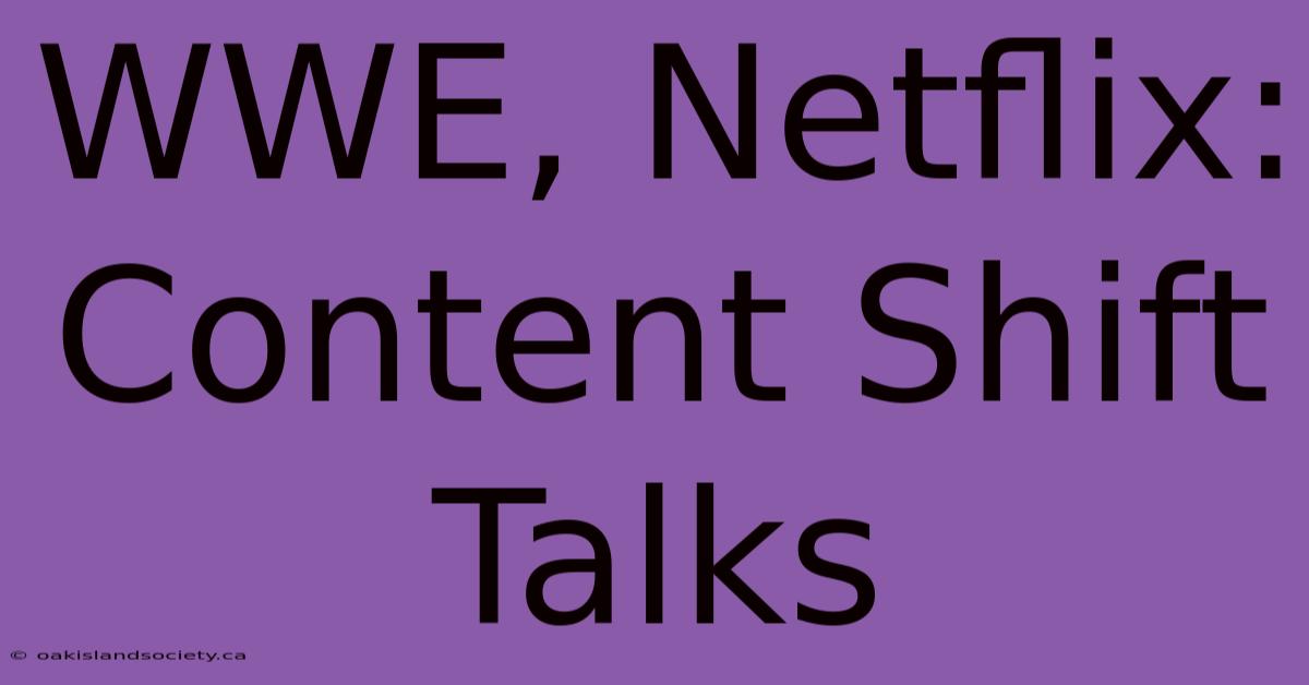 WWE, Netflix: Content Shift Talks