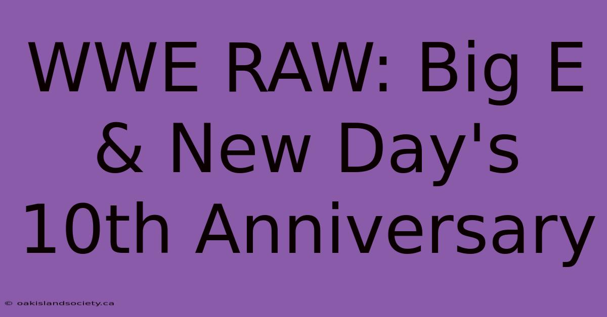 WWE RAW: Big E & New Day's 10th Anniversary