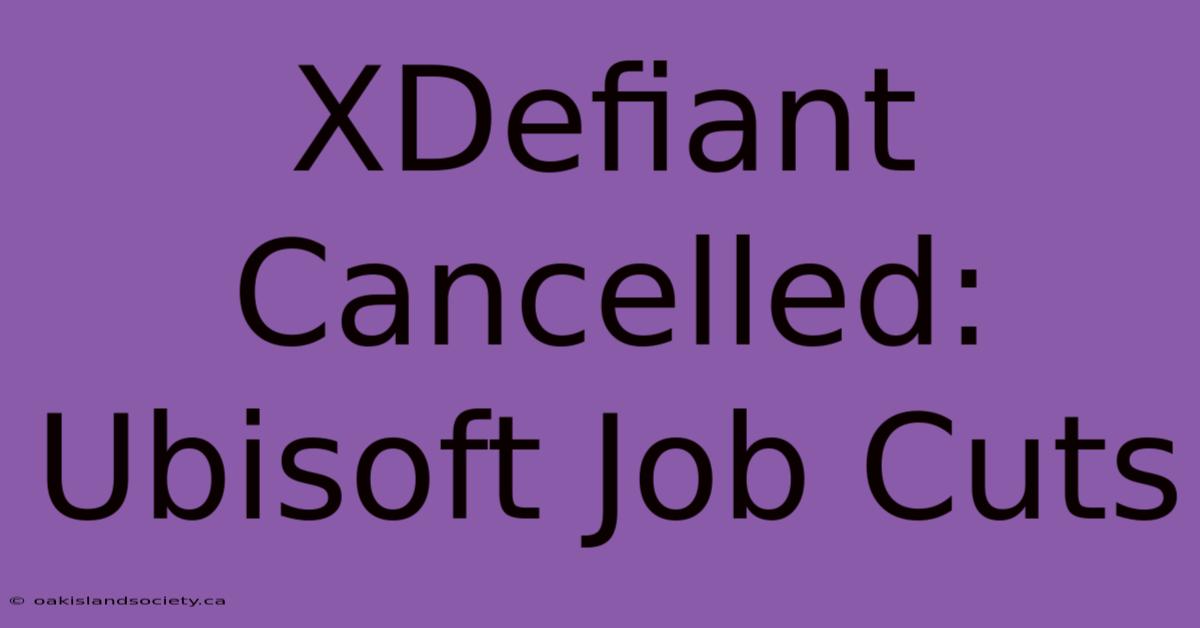 XDefiant Cancelled: Ubisoft Job Cuts