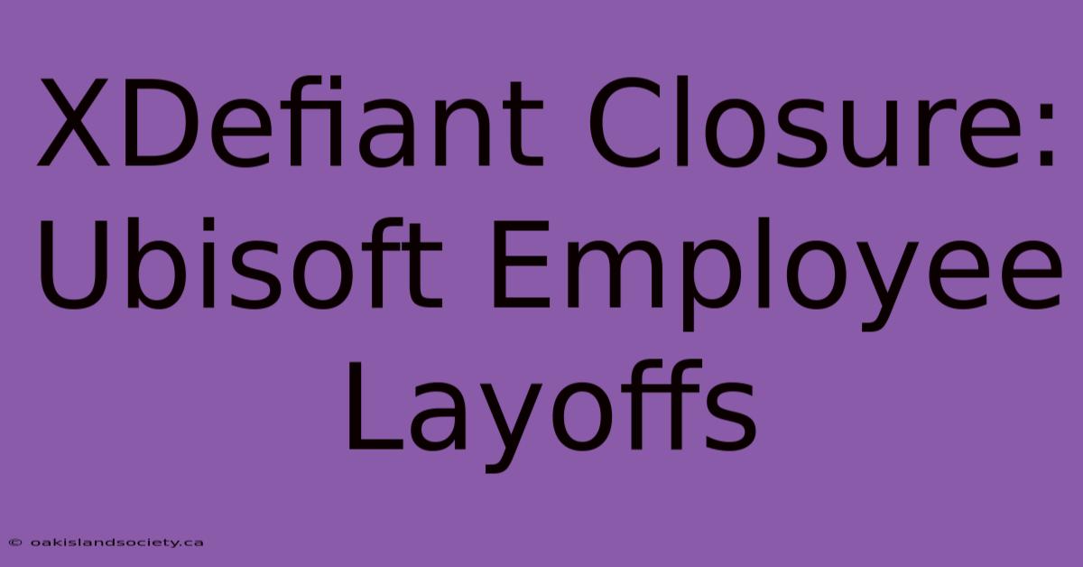 XDefiant Closure: Ubisoft Employee Layoffs