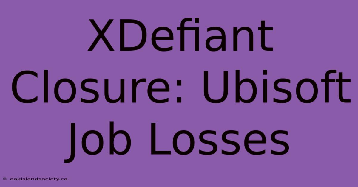 XDefiant Closure: Ubisoft Job Losses