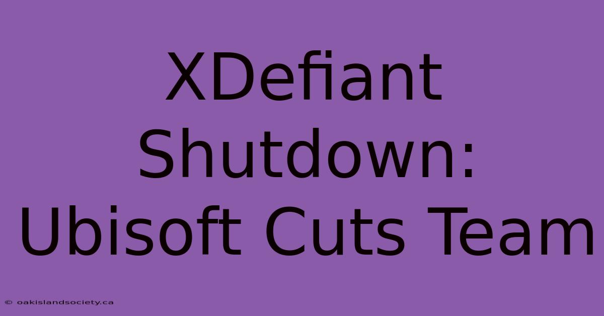 XDefiant Shutdown: Ubisoft Cuts Team