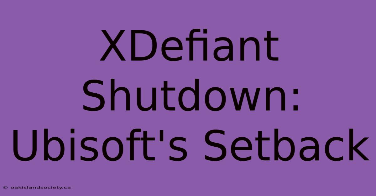 XDefiant Shutdown: Ubisoft's Setback