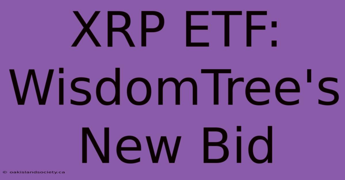 XRP ETF: WisdomTree's New Bid