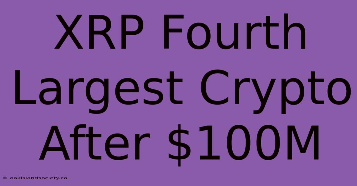 XRP Fourth Largest Crypto After $100M