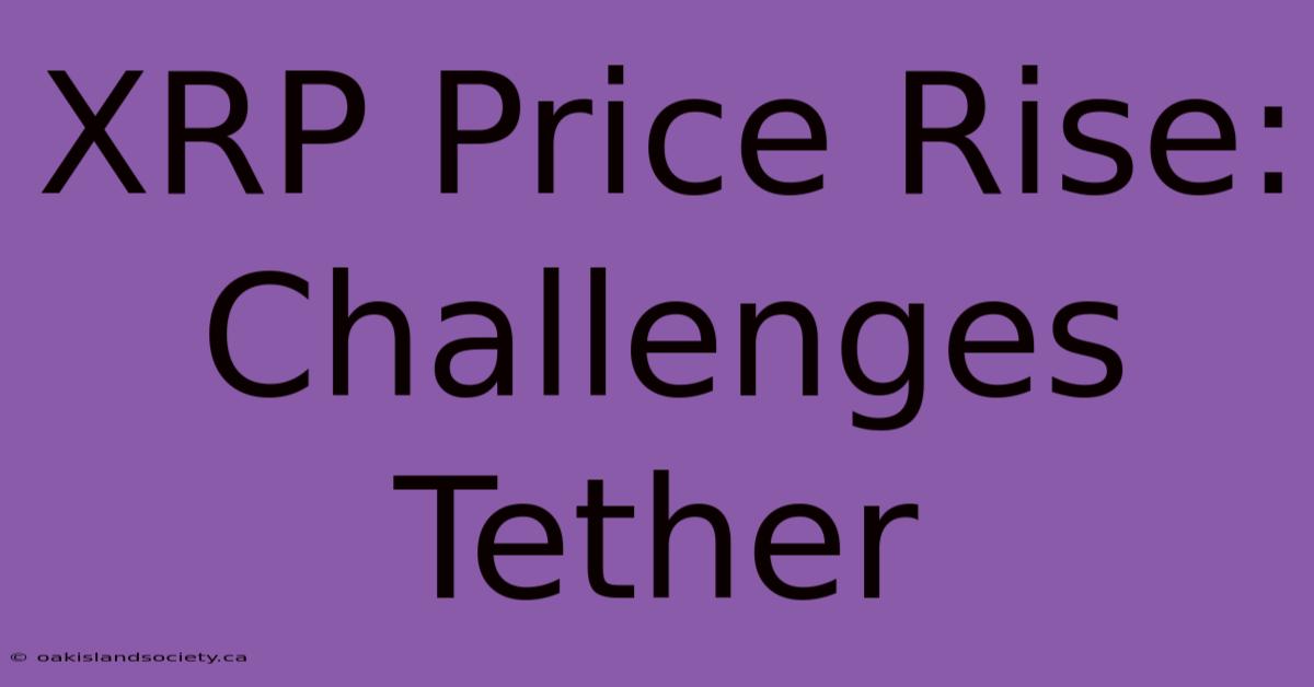 XRP Price Rise: Challenges Tether