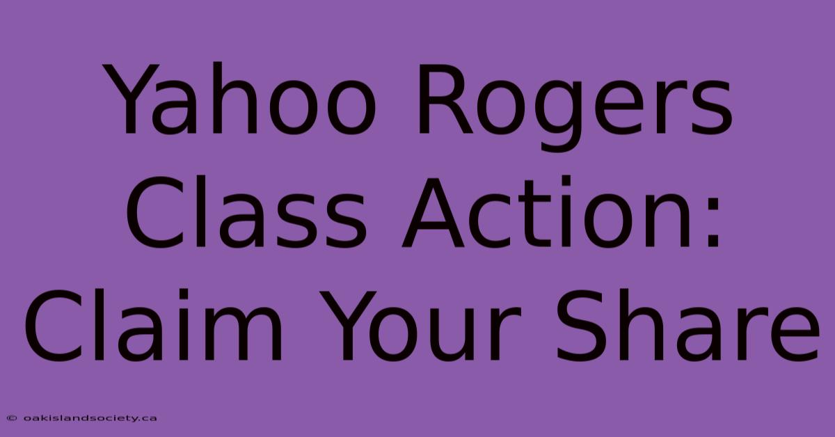 Yahoo Rogers Class Action: Claim Your Share