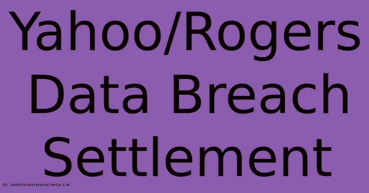 Yahoo/Rogers Data Breach Settlement