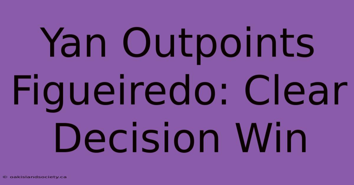 Yan Outpoints Figueiredo: Clear Decision Win