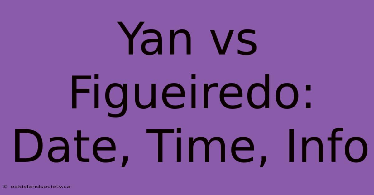 Yan Vs Figueiredo: Date, Time, Info