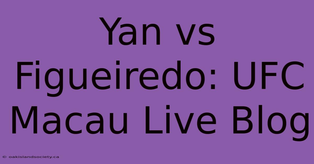 Yan Vs Figueiredo: UFC Macau Live Blog