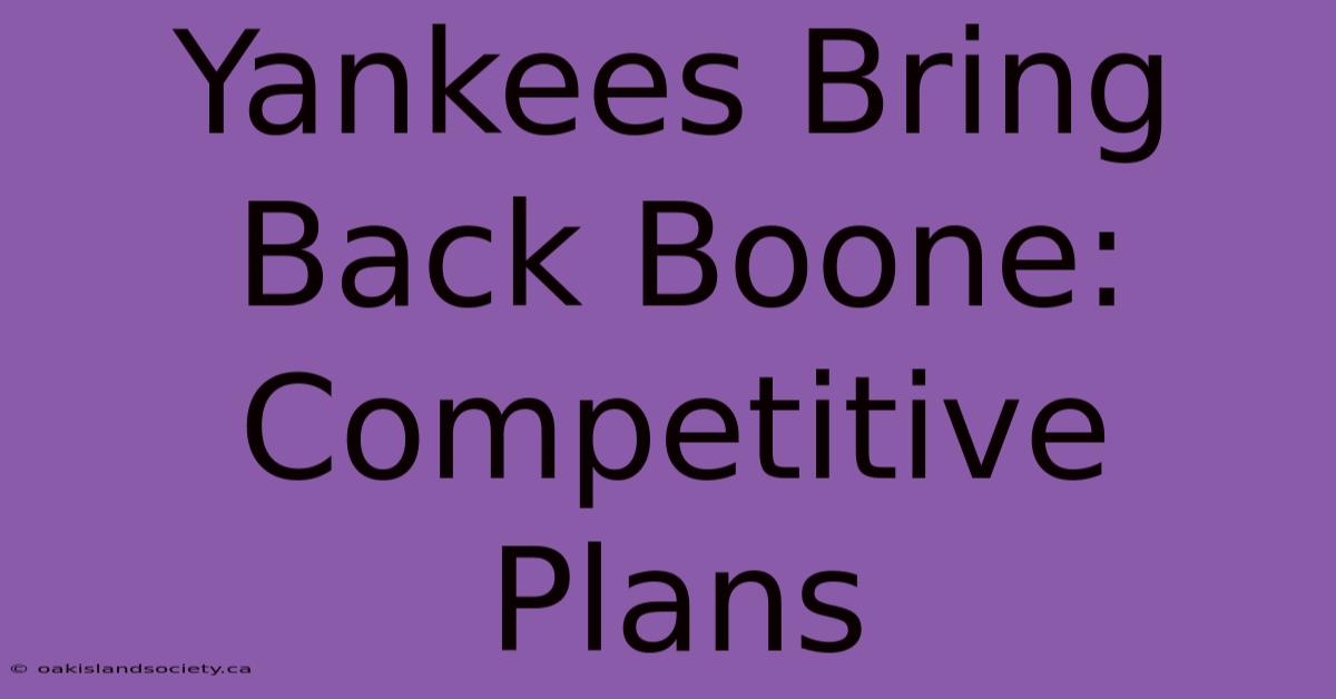 Yankees Bring Back Boone: Competitive Plans