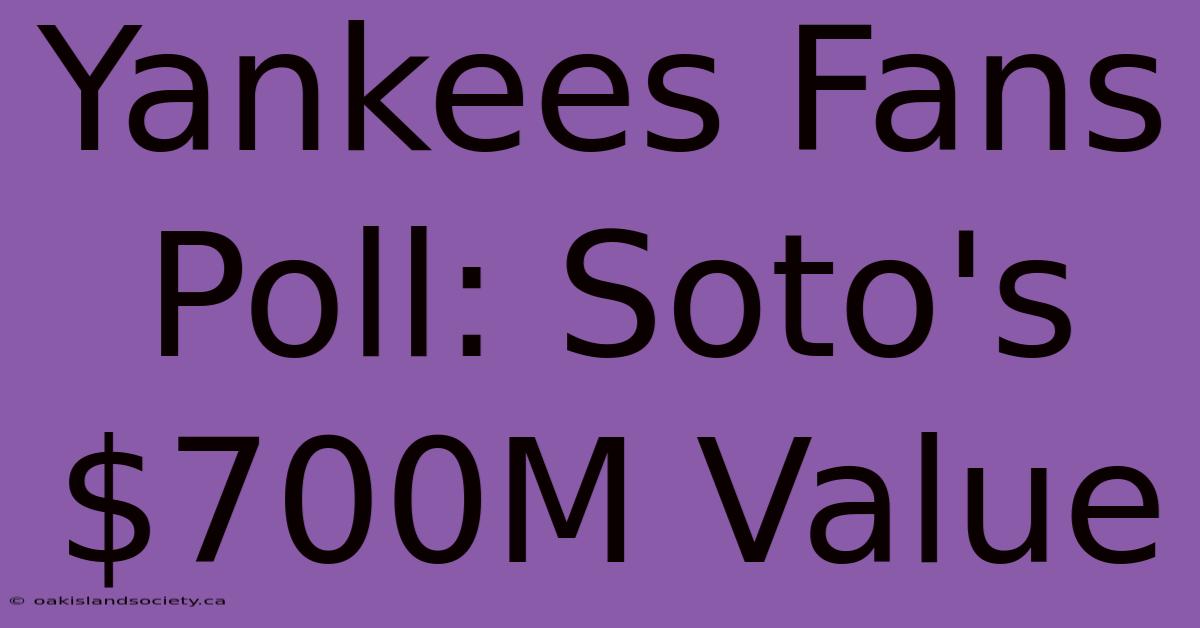 Yankees Fans Poll: Soto's $700M Value