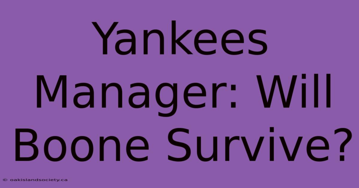 Yankees Manager: Will Boone Survive?