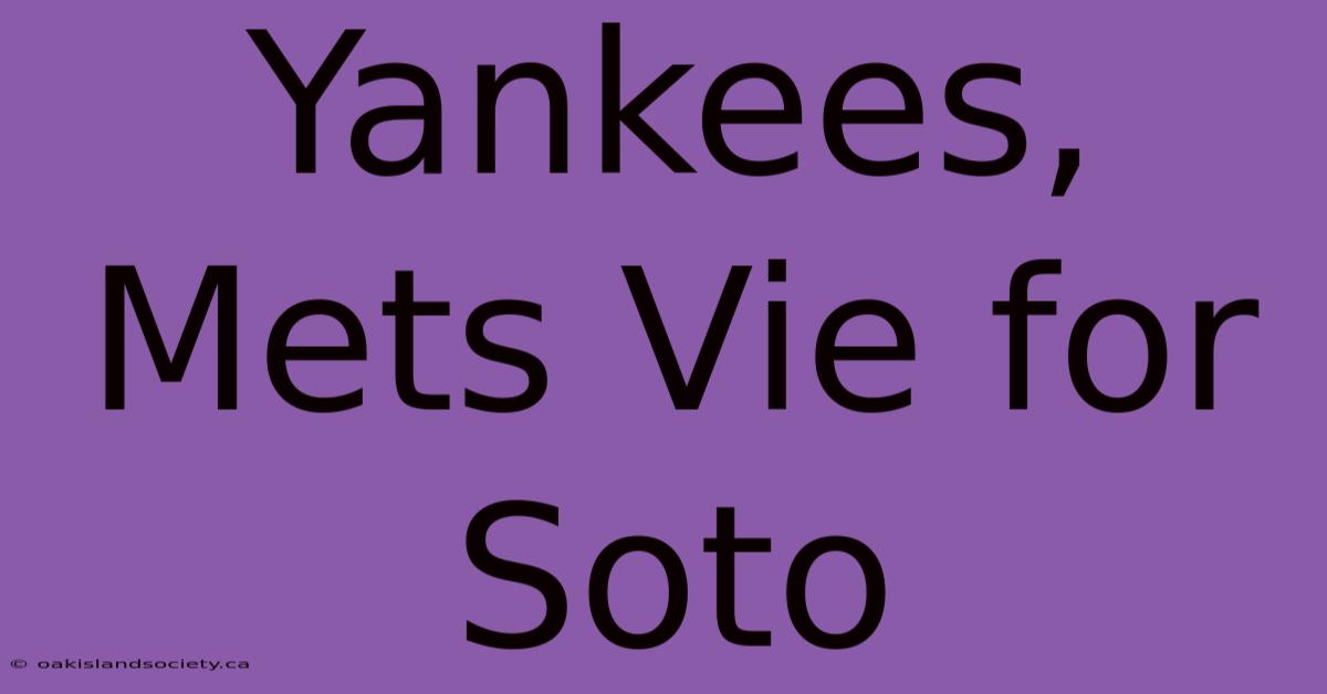 Yankees, Mets Vie For Soto