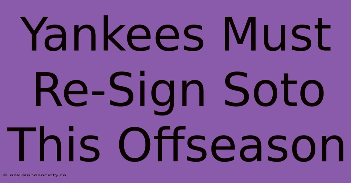 Yankees Must Re-Sign Soto This Offseason