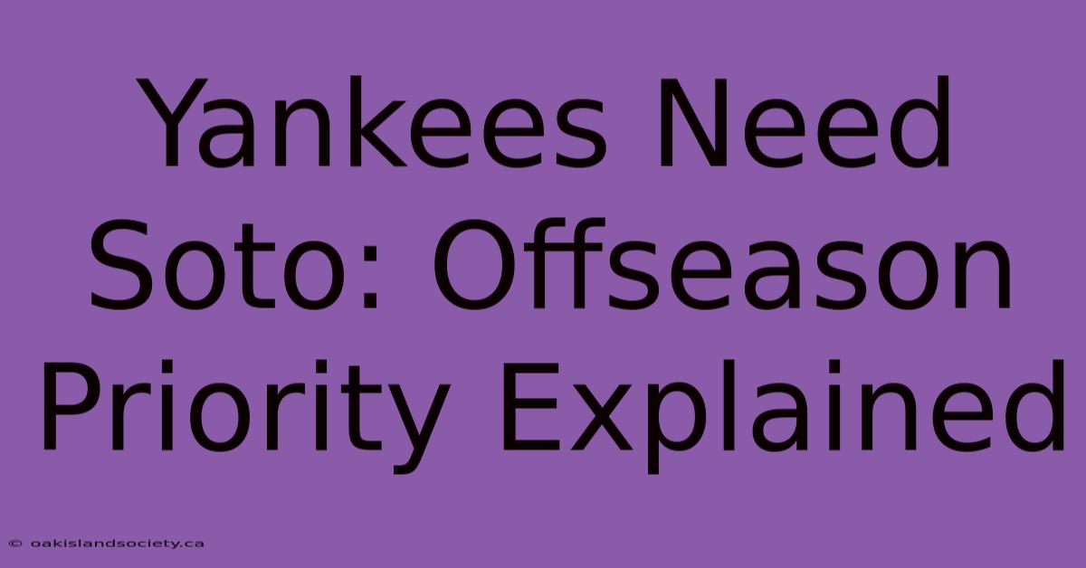 Yankees Need Soto: Offseason Priority Explained