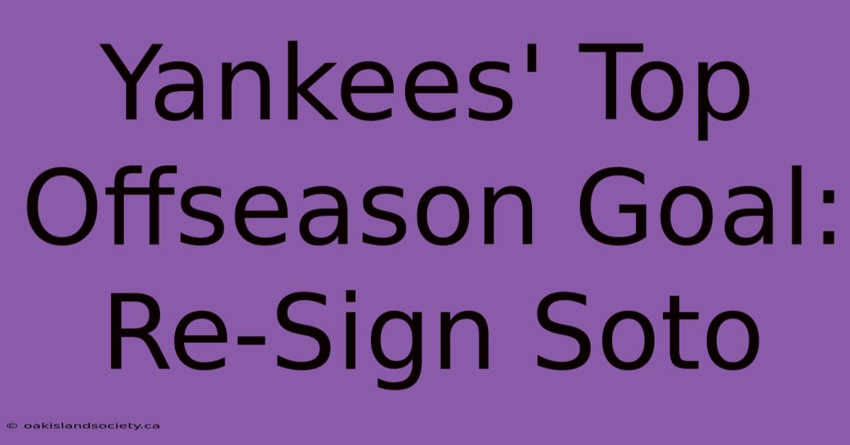 Yankees' Top Offseason Goal: Re-Sign Soto