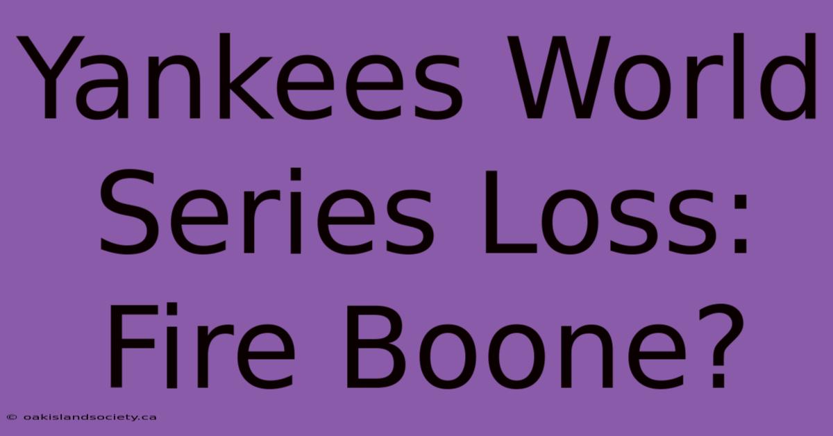 Yankees World Series Loss: Fire Boone?