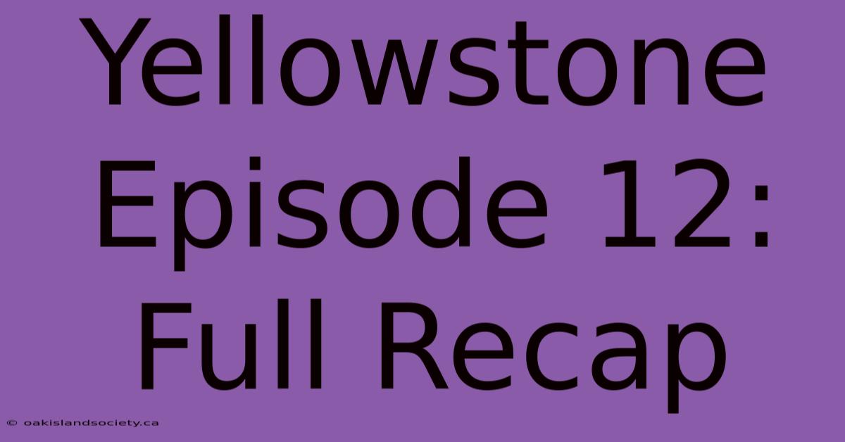 Yellowstone Episode 12: Full Recap