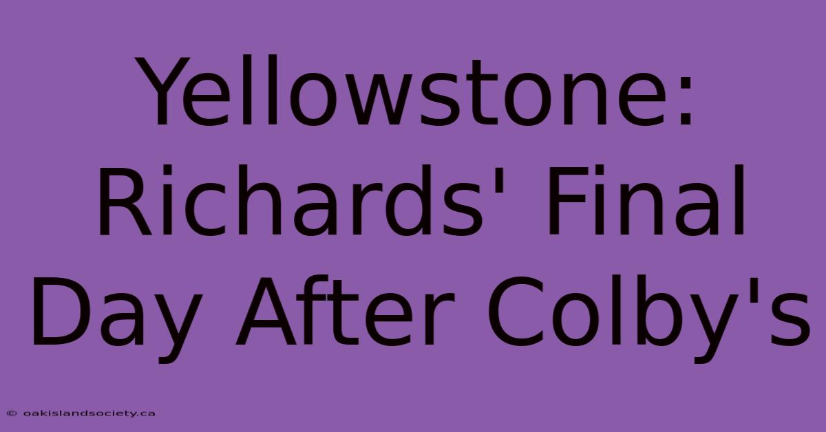 Yellowstone: Richards' Final Day After Colby's