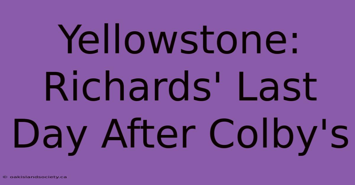 Yellowstone: Richards' Last Day After Colby's