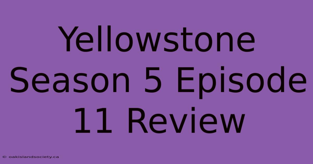 Yellowstone Season 5 Episode 11 Review