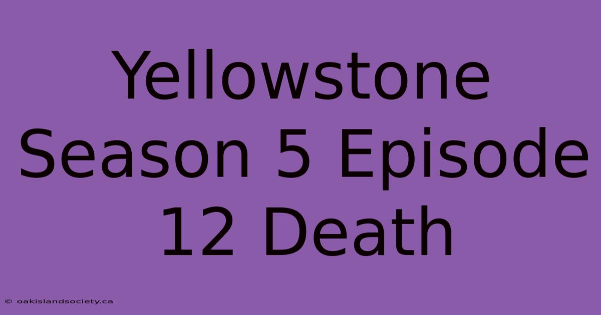 Yellowstone Season 5 Episode 12 Death