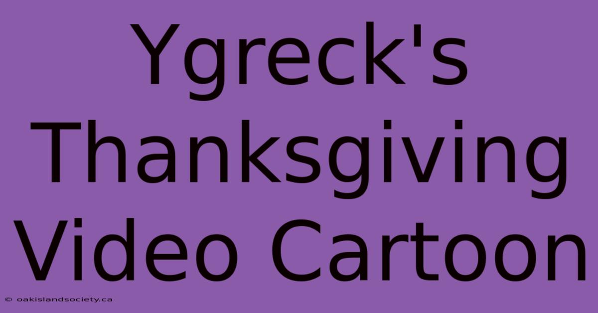 Ygreck's Thanksgiving Video Cartoon