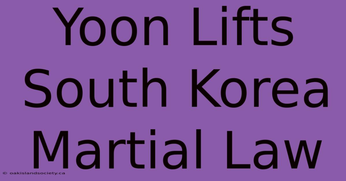 Yoon Lifts South Korea Martial Law