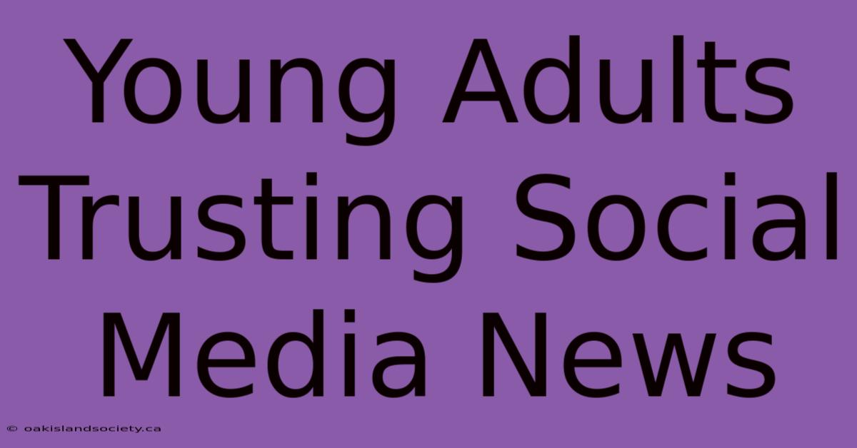 Young Adults Trusting Social Media News