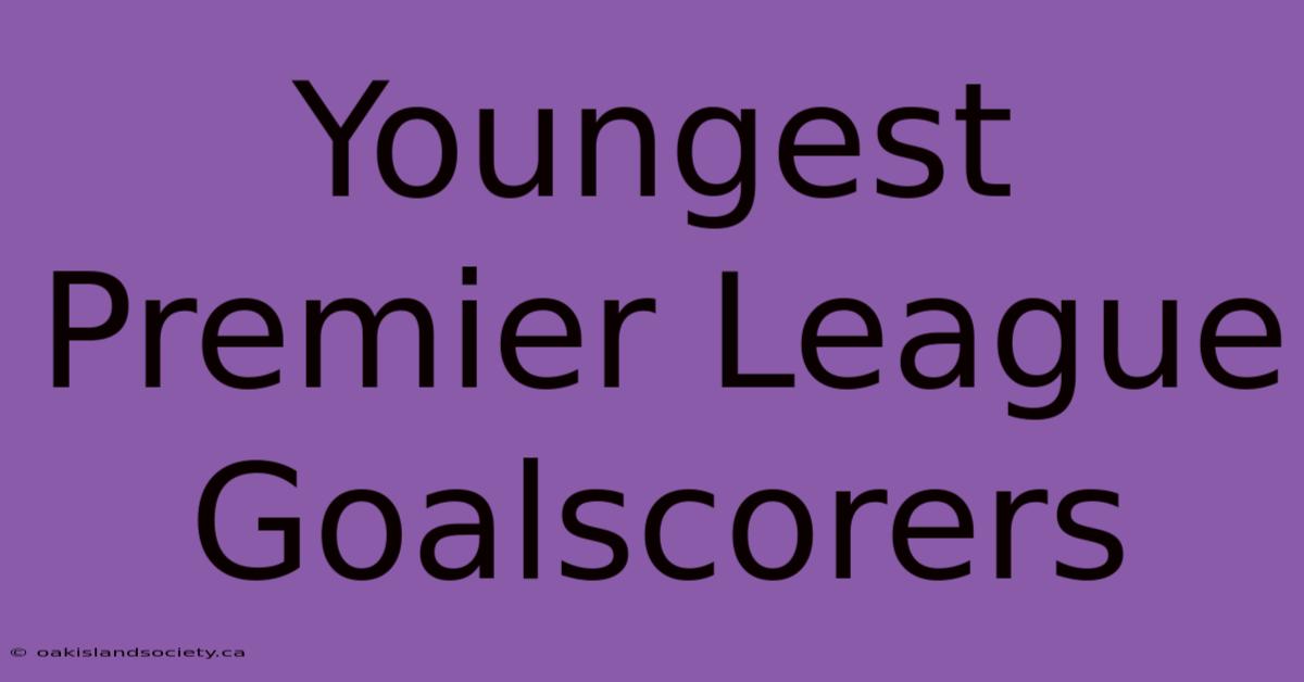 Youngest Premier League Goalscorers