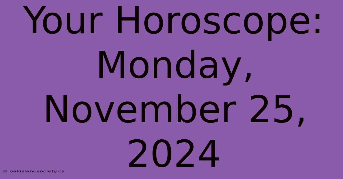 Your Horoscope: Monday, November 25, 2024