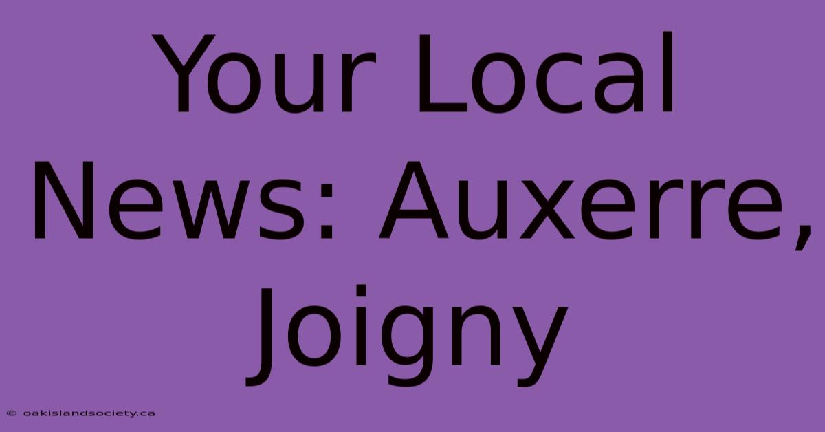 Your Local News: Auxerre, Joigny